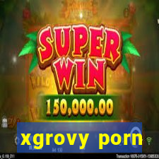 xgrovy porn